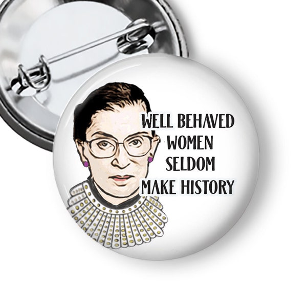 Well Behaved Women Seldom Make History Pins Fridge Magnets Ruth Bader Ginsburg Notorious RBG Pin Pinback Button B200