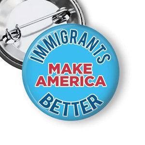Immigration Makes America Great Immigrants Make America Better Pin Immigrant Rights Pins and Fridge Magnets Pinback Button Badges Flair B390