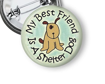 Dog Rescue Pin My Best Friend is a Shelter Dog Pins Animal Adoption Buttons and Fridge Magnets B82