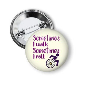 Sometimes I Walk Sometimes I Roll Button, Ambulatory Wheelchair User Pin, Disability Pride Gift, magnet