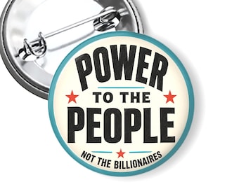 Power to the People Not the Billionaires Button, Progressive Political Pin, Labor Rights Button, Workers Rights Pin, Union Gift B187