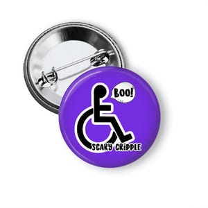 Funny Disability Rights Scary Cripple Spoonies Disabled Ableism Awareness  Wheelchair User Pin Pinback Button  B154