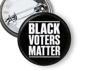Black Voters Matter, Voting Rights Button, Civil Rights Pins,  Social Justice Activist Gift B400