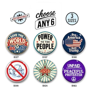 May include: A collection of six round pin-back buttons featuring various graphic designs and text including Save the World, Power to the People, Pro America Anti Trump, a no ice symbol, Resist, and Unpaid Peaceful Protester with a peace sign.
