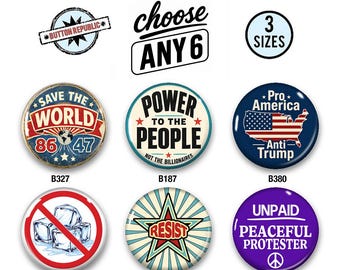 Political Buttons Set of 6, Choose Any 6 Protest Pins, Anti Trump Buttons, Resistance Pins, Activist Gift