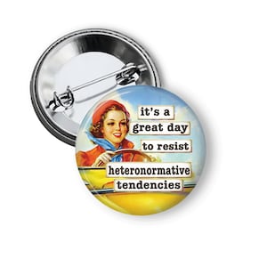 Gay Buttons LGBTQ Pins Resist Heteronormative Tendencies Pinback Button Badge Magnet B274