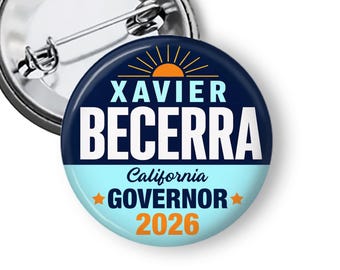Xavier Becerra For Governor of California Buttons, 2026 Campaign Buttons, California Governor Pins & Magnets B35