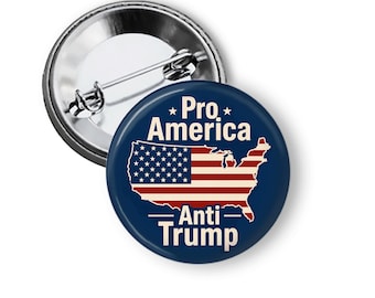 Pro America Anti Trump Pin - Political Protest Button or Magnet B380