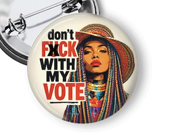 Voting Rights Pin, Civil Rights Protest Pin, Don't Fuck With My Vote, Social Justice Pin Or Magnet B20