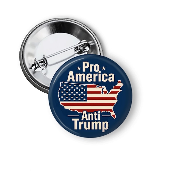Pro America Anti Trump Pin - Political Protest Button or Magnet B380