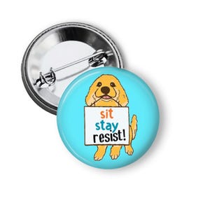 Resist Protest Buttons, Anti Trump Pins, Cute Sit Stay Resist Buttons Pinback Buttons and Fridge Magnets B423