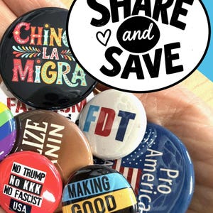 a collection of political buttons with various slogans and messages, including "Share and Save", "No Trump", "No Kwick No Fascist", "Making Good Trouble", and "Pro America".