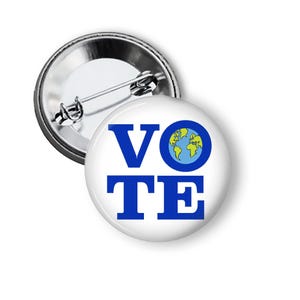 Vote For Earth Pin Save the Earth Pins and Magnets Climate Change Button B87