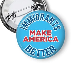 Immigrant Rights Pin, Immigrants Make America Better, ICE Out Buttons & Fridge Magnets B390
