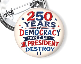 Anti Trump Protest Button – 250 Years of Democracy Button, Patriotic Activist Pin, Progressive Political Button B17