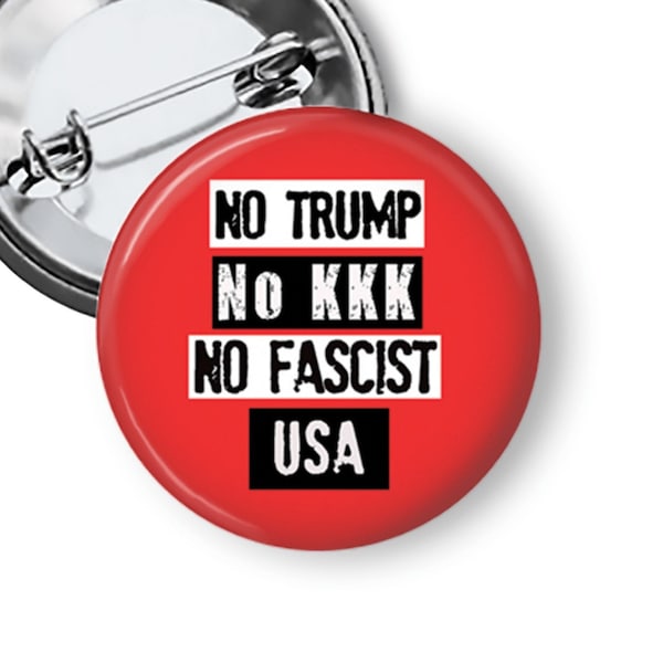 No Trump No KKK No Fascist USA Anti-Trump Political Pin Pinback Button B99