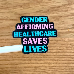 Gender Affirming Healthcare Saves Lives Sticker: LGBTQIA Trans Rights S228