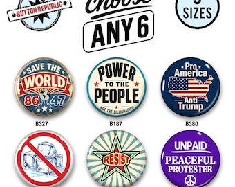 Political Buttons Set of 6, Choose Any 6 Protest Pins, Anti Trump Buttons, Resistance Pins, Activist Gift