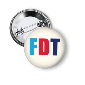FDT Pins, Political Protest Pins, Anti-Trump Buttons or Magnets B447