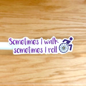 Disability Sticker Ambulatory Wheelchair User Sometimes I Walk Sometimes I Roll For Bottles Wheelchairs Crutches Canes S179 image 2