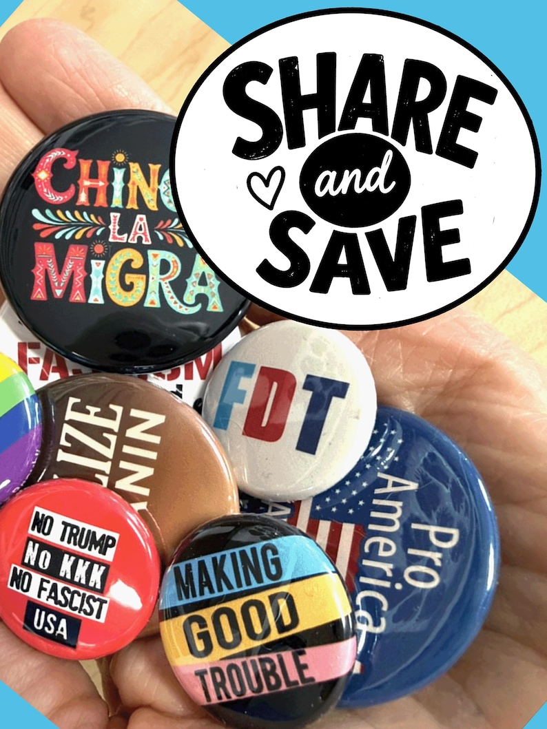 a collection of political buttons with various slogans and messages, including "Share and Save", "No Trump", "No Kwick No Fascist", "Making Good Trouble", and "Pro America".