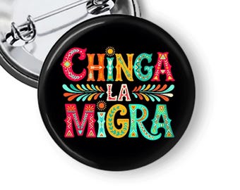 Immigration Rights Pin, Chinga La Migra, Immigrant Rights Buttons & Fridge Magnets B287
