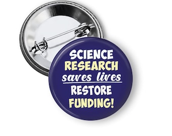 Science Pins: Save Science, Restore Research Funding - Protest Buttons and Fridge Magnets B451