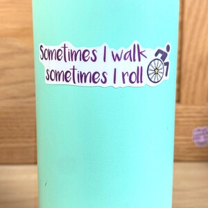 Disability Sticker Ambulatory Wheelchair User Sometimes I Walk Sometimes I Roll For Bottles Wheelchairs Crutches Canes S179 image 3
