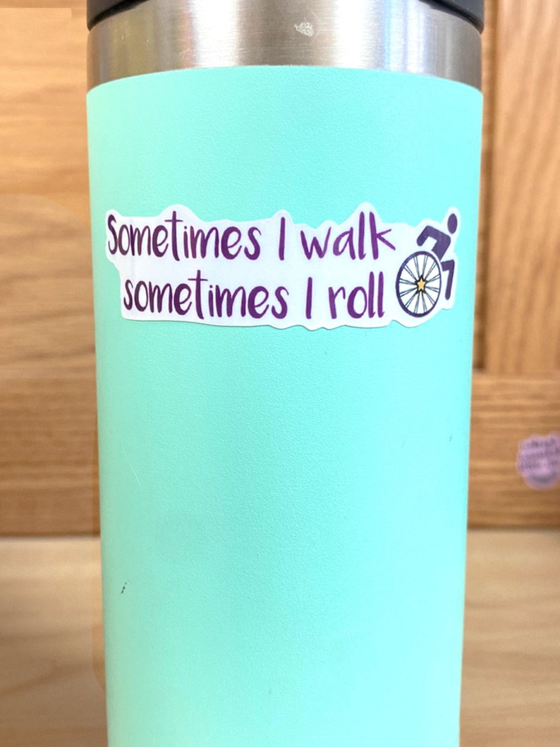 Disability Sticker Ambulatory Wheelchair User Sometimes I Walk Sometimes I Roll For Bottles Wheelchairs Crutches Canes S179 image 3
