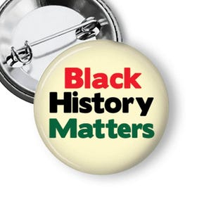 Black History Matters Pin: BLM Advocacy Button B504