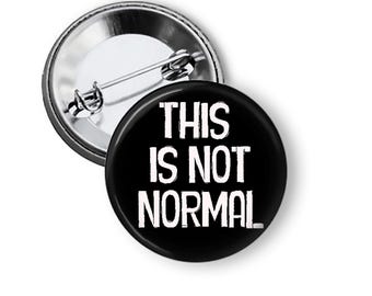 This is Not Normal, Pin Anti Trump Protest Pins, Democratic Buttons and Fridge Magnets B405