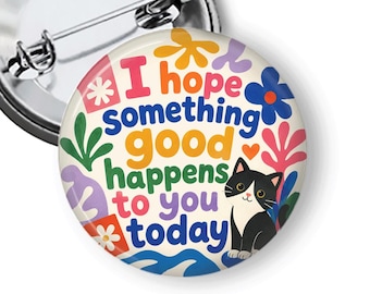 I Hope Something Good Happens to You Today Button, Tuxedo Cat Pin,Positive Affirmation Pins, Encouragement Gift, Cat Lover Pin B524