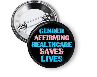 Gender Affirming Healthcare Pin: Trans Rights Button, Protest Pin, LGBTQIA Ally Pin or Fridge Magnet B459