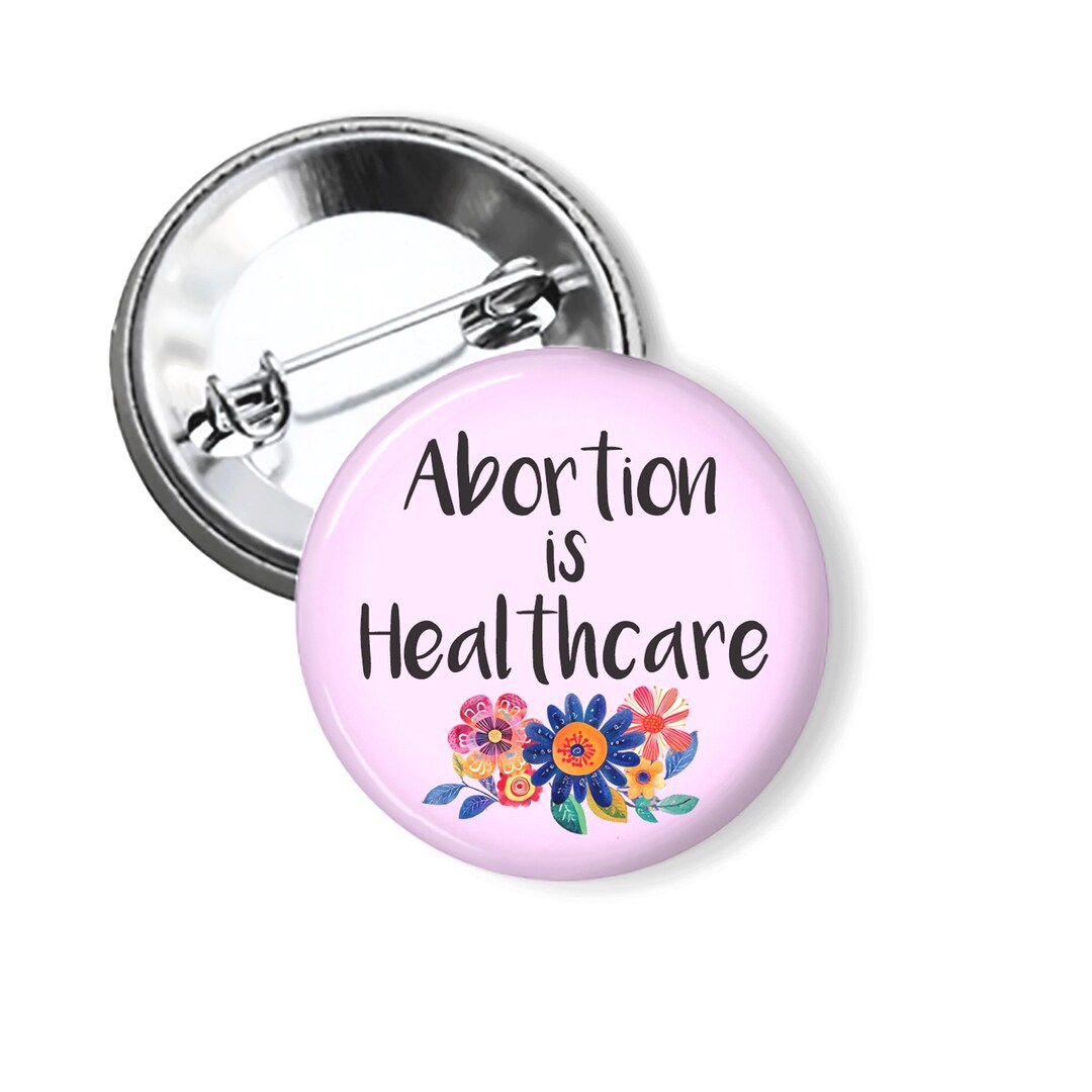 Abortion is Healthcare Pin: Reproductive Justice Pro Choice Button B517 ...