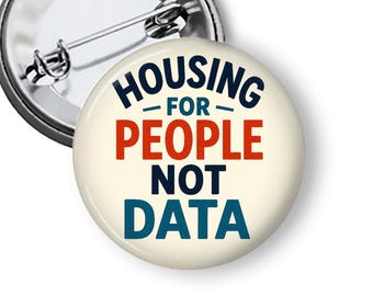 Housing for People Not Data Button or Magnet, No Data Center Protest Pin, Social Justice Pins B190