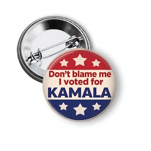Don't Blame Me I Voted For Kamala Pin  Anti Trump Pins Buttons or Fridge Magnet B392