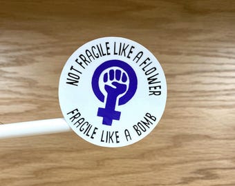 Feminist Vinyl Sticker: Not Fragile Like a Flower, Like a Bomb S199
