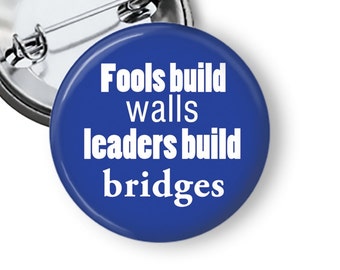 Fools Build Walls Leaders Build Bridges Anti-Trump Political Pin Pinback Button B29