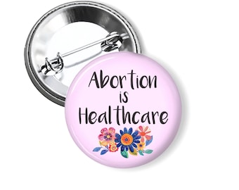 Abortion is Healthcare Pin: Reproductive Justice,  Pro Choice Button, Abortion Rights Pin and Fridge Magnets B517