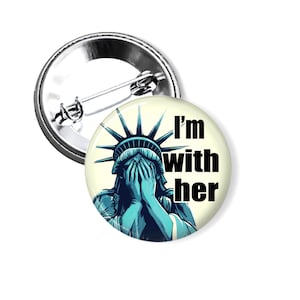 Statue of Liberty Pins, I'm  With Her Statue of Liberty Crying Buttons, Political Pins, Anti Trump, Pinback Buttons and Fridge magnets B430