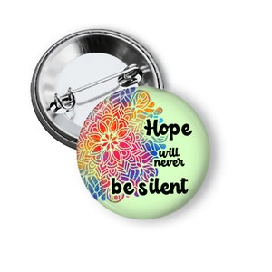 Inspiring Mandala Pin: Hope Will Never Be Silent - Pinback Button or Magnet