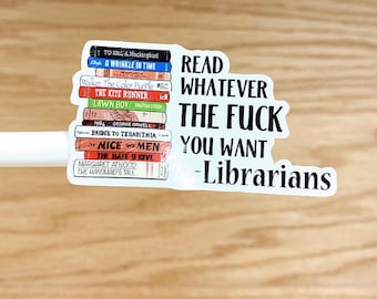 May include: A rectangular sticker featuring a stack of colorful book spines on the left and the black text READ WHATEVER THE FUCK YOU WANT -Librarians on the right. The book titles include To Kill a Mockingbird, A Wrinkle in Time, and 1984.