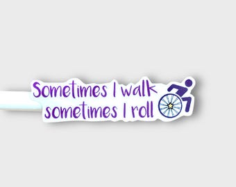 Disability Sticker Ambulatory Wheelchair User Sometimes I Walk Sometimes I Roll For Bottles Wheelchairs Crutches Canes S179