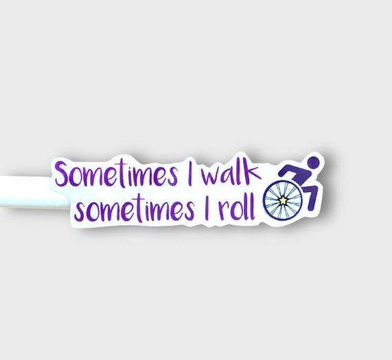 Disability Sticker Ambulatory Wheelchair User Sometimes I Walk Sometimes I Roll For Bottles Wheelchairs Crutches Canes S179