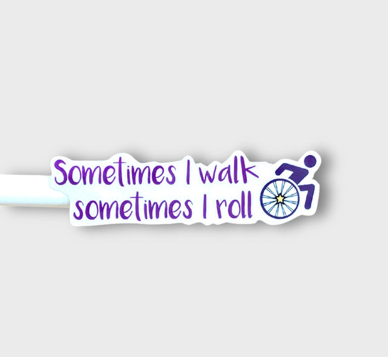 Disability Sticker Ambulatory Wheelchair User Sometimes I Walk Sometimes I Roll For Bottles Wheelchairs Crutches Canes S179 image 1