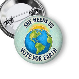 Vote For Earth Button | Earth Day Activist Button | Climate Change Button | Climate Crisis Protest Pins and Fridge Magnets B494