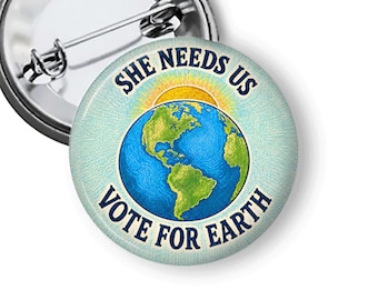 Vote For Earth Button | Earth Day Activist Button | Climate Change Button | Climate Crisis Protest Pins and Fridge Magnets B494