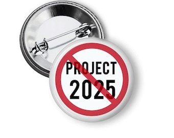 Stop Project 2025 Pin: Anti Trump Political Button or Magnet B393