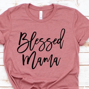 Blessed Mama Shirt - Blessed Mom T-Shirt - Cute Mom Shirt - Mother&#39;s Day Gift Shirt - Blessed Mama Tee - Thankful - Mom Life Shirt - Mom