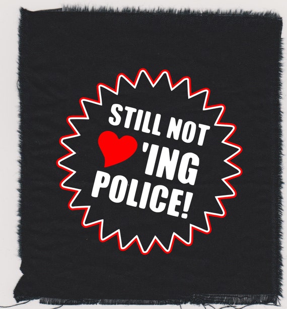 Patch Still Not Loving Police Patch Cotton Screen Print Etsy etsy